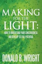 Making for the Light af Donald B Wright
