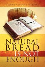 Natural Bread Is Not Enough af Corine Gilmore Darring