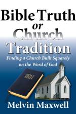 Bible Truth or Church Tradition af Melvin Maxwell
