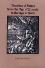 Theories of Fugue from the Age of Josquin to the Age of Bach af Paul Mark (Royalty Account) Walker