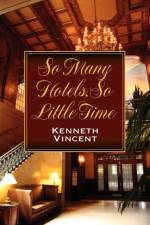 So Many Hotels, So Little Time af Kenneth Vincent