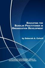 Educating the Scholar Practitioner in Organization Development af Deborah A. Colwill