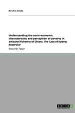 Understanding the Socio-Economic Characteristics and Perception of Poverty in Artisanal Fisheries of Ghana. the Case of Kpong Reservoir af Berchie Asiedu