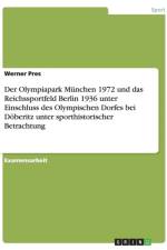 Der Olympiapark Munchen 1972 Und Das Reichssportfeld Berlin 1936 Unter Einschluss Des Olympischen Dorfes Bei Doberitz Unter Sporthistorischer Betrachtung af Werner Pres