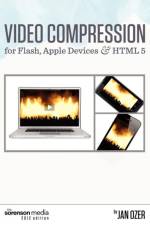 Video Compression for Flash, Apple Devices and HTML5 af Jan Ozer