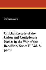 Official Records of the Union and Confederate Navies in the War of the Rebellion, Series II, Vol. 3, Part 2 af Anonymous