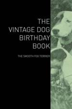 The Vintage Dog Birthday Book - The Smooth Fox Terrier af Various