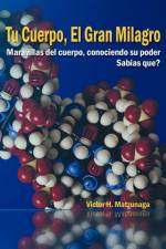 Tu Cuerpo, El Gran Milagro af Victor H Matzunaga