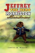 Jeffrey the Hero of Morriston Meadows af Candice M Wiester