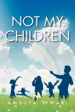 Not My Children af Amulya Tiwari