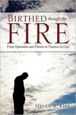 Birthed Through the Fire af Steven R Kirk