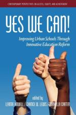 Yes We Can! Improving Urban Schools Through Innovative Education Reform