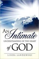 Intimate Understanding of the Heart of God af Linda Landowski