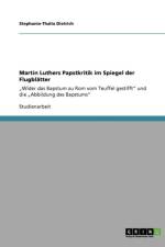 Martin Luthers Papstkritik Im Spiegel Der Flugblatter af Stephanie-Thalia Dietrich