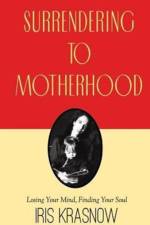 Surrendering to Motherhood af Iris Krasnow