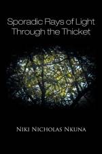 Sporadic Rays of Light Through the Thicket af Niki Nicholas Nkuna
