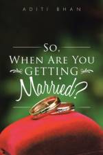 So, When Are You Getting Married? af Aditi Bhan