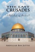 Last Crusades (Abdullah of Arabia) af Abdullah Bin Juttie