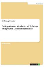 Partizipation der Mitarbeiter als Teil einer erfolgreichen Unternehmenskultur? af H Christoph Geuder