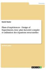 Plans d'experiences - Design of Experiments. Avec plan factoriel complet et utilisation des equations structurelles af Daniel Hasler