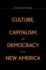 Culture, Capitalism, and Democracy in the New America af Richard Harvey Brown