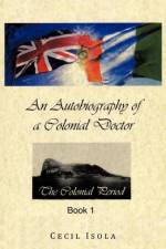 Autobiography of a Colonial Doctor af Cecil Isola