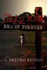 Dead Man at the End of Forever af J Arturo Revelo