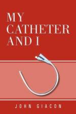 My Catheter and I af John Giacon