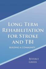 Long Term Rehabilitation for Stroke and TBI af Beverly Greer