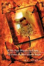 If My Past Wasn't So Dark...My Future Wouldn't Shine So Bright af MS Nique