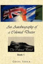 Autobiography of a Colonial Doctor af Cecil Isola