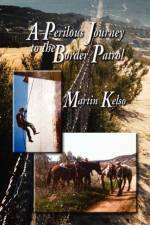 Perilous Journey to the Border Patrol af Martin Kelso