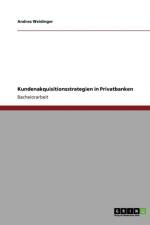 Kundenakquisitionsstrategien in Privatbanken af Andrea Weidinger