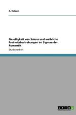 Geselligkeit Von Salons Und Weibliche Freiheitsbestrebungen Im Signum Der Romantik af A Holesch