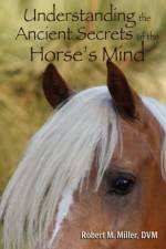 Understanding the Ancient Secrets of the Horse's Mind af D.V.M.