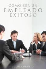 Como ser un empleado exitoso af Julio Cornejo