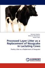 Processed Layer Litter as a Replacement of Nougcake in Lactating Cows af Harpal Singh