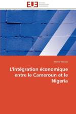 L'Int gration conomique Entre Le Cameroun Et Le Nigeria af Moussa-O