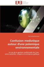 Confusion Mediatique Autour d'Une Polemique Environnementale af Berthonneau-P