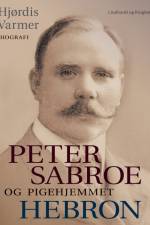 Peter Sabroe og Pigehjemmet Hebron (faktabog) af Hjørdis Varmer