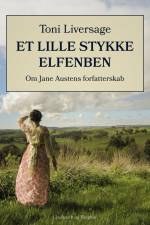 Et lille stykke elfenben. Om Jane Austens forfatterskab af Toni Liversage