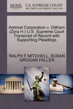 Admiral Corporation V. Gillham (Zora H.) U.S. Supreme Court Transcript of Record with Supporting Pleadings af Susan Grogan Faller