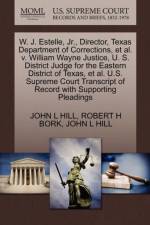 W. J. Estelle, JR., Director, Texas Department of Corrections, et al. V. William Wayne Justice, U. S. District Judge for the Eastern District of Texas, et al. U.S. Supreme Court Transcript of Record with Supporting Pleadings af Robert H Bork