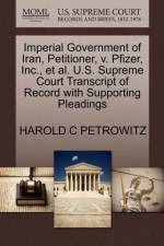 Imperial Government of Iran, Petitioner, V. Pfizer, Inc., Et Al. U.S. Supreme Court Transcript of Record with Supporting Pleadings af Harold C Petrowitz