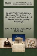 Enoch Pratt Free Library of Baltimore City V. Kerr U.S. Supreme Court Transcript of Record with Supporting Pleadings af Harry N Baetjer