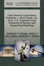 Feed Service Corporation, Petitioner, V. Kent Feeds, Inc., et al. U.S. Supreme Court Transcript of Record with Supporting Pleadings af Robert F Ziems