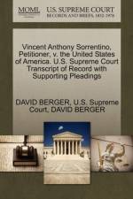 Vincent Anthony Sorrentino, Petitioner, V. the United States of America. U.S. Supreme Court Transcript of Record with Supporting Pleadings af City University of New York) Berger