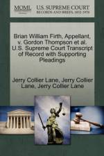 Brian William Firth, Appellant, V. Gordon Thompson Et Al. U.S. Supreme Court Transcript of Record with Supporting Pleadings af Jerry Collier Lane