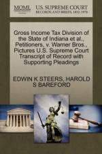 Gross Income Tax Division of the State of Indiana Et Al., Petitioners, V. Warner Bros., Pictures U.S. Supreme Court Transcript of Record with Supporting Pleadings af Edwin K Steers