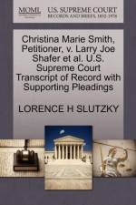Christina Marie Smith, Petitioner, V. Larry Joe Shafer Et Al. U.S. Supreme Court Transcript of Record with Supporting Pleadings af Lorence H Slutzky